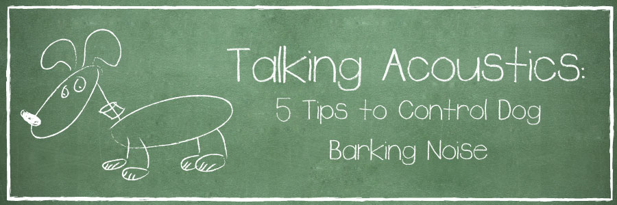 5 Tips to Control Dog Barking Noise Talking Acoustics